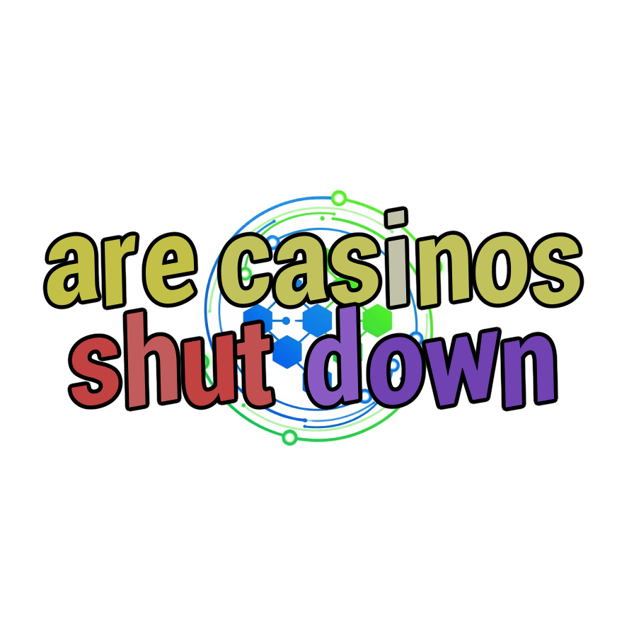 are casinos shut down